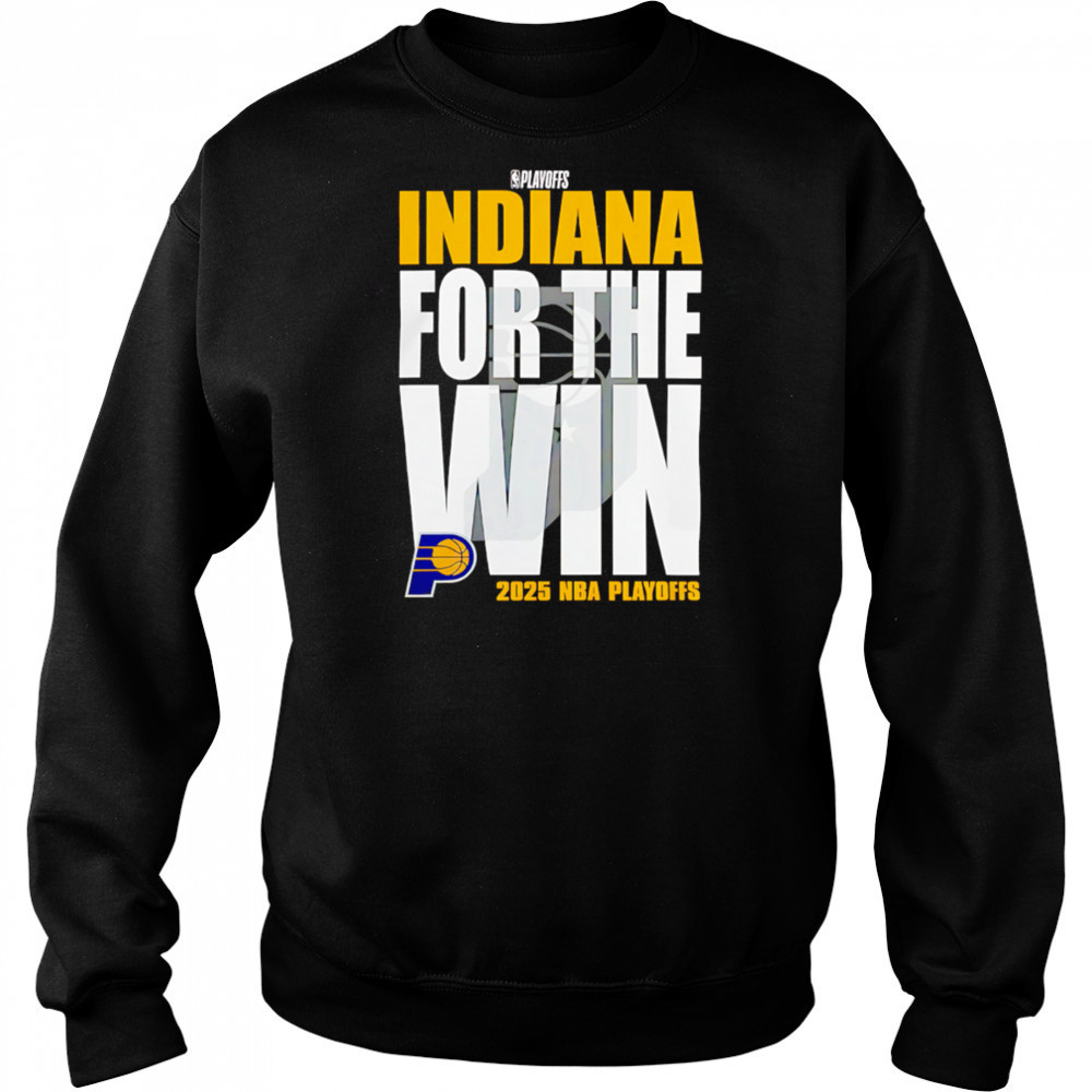 Indiana Pacers For The Win 2025 Nba Playoffs shirt Sweatshirt