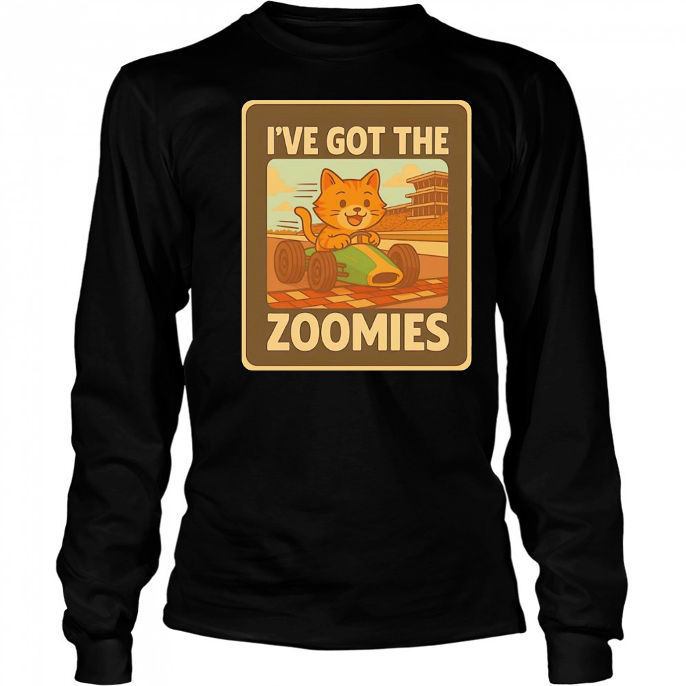 I’ve got the zoomies racing cat shirt Long Sleeved