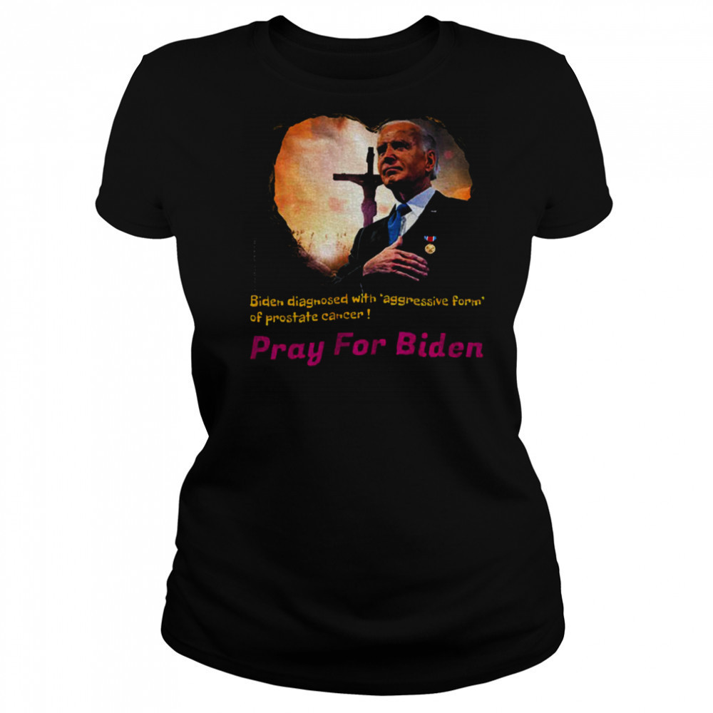 Joe Biden diagnosed with aggressive form of prostate cancer Pray for Biden shirt Women's T-shirt
