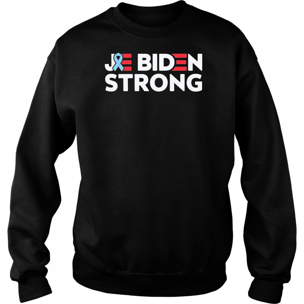 Joe Biden strong Cancer support shirt Sweatshirt