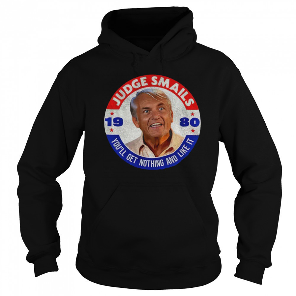Judge Smails 1980 you’ll get nothing and like it shirt Hoodie