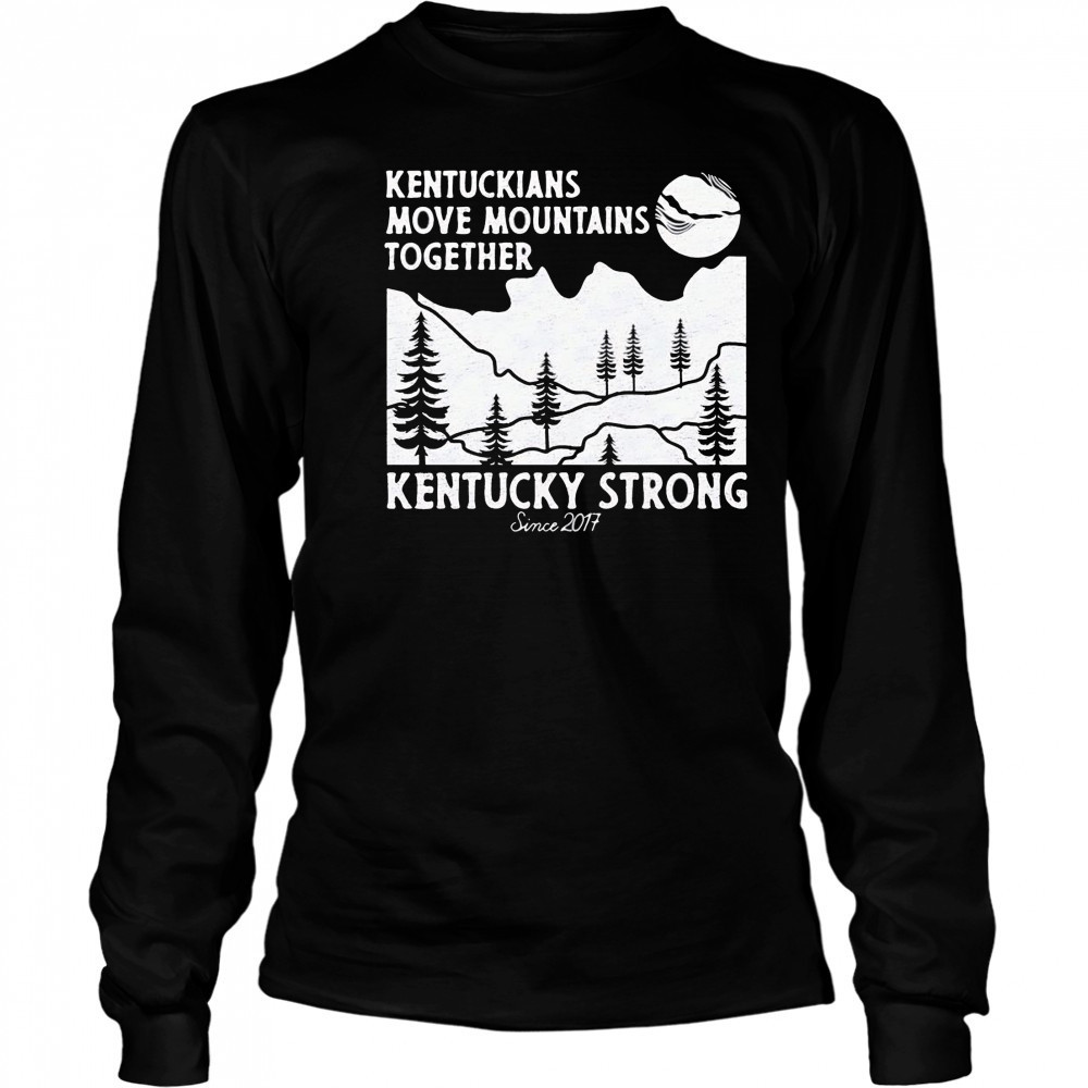 Kentuckians move mountains together Kentucky Strong shirt Long Sleeved
