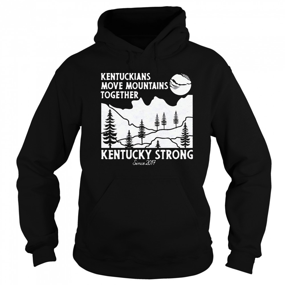 Kentuckians move mountains together Kentucky Strong shirt Hoodie