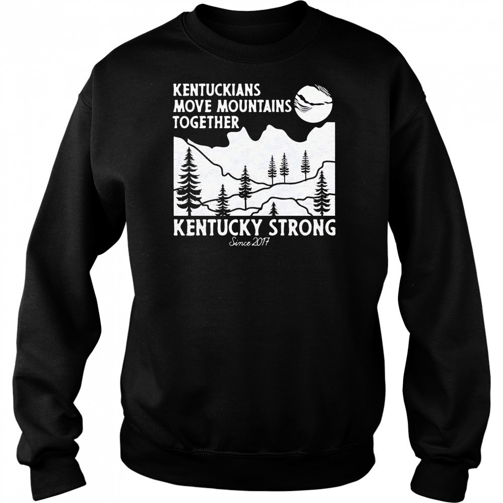 Kentuckians move mountains together Kentucky Strong shirt Sweatshirt