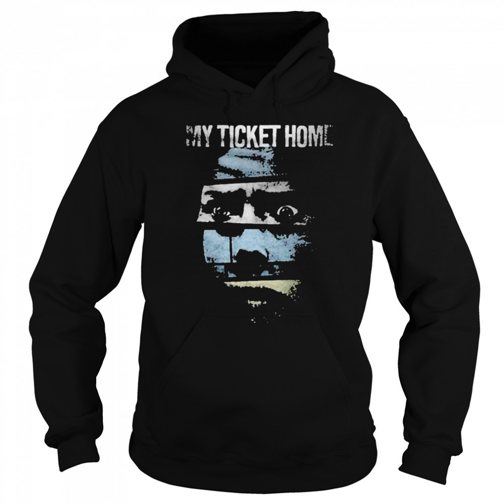 My Ticket Home Creep T-shirt Hoodie
