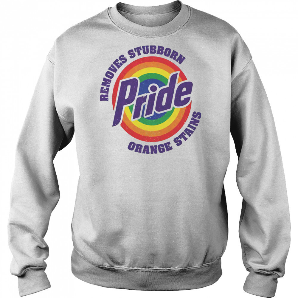 Resist Trump Removes Stubborn Orange Stains LGBT Pride shirt Sweatshirt