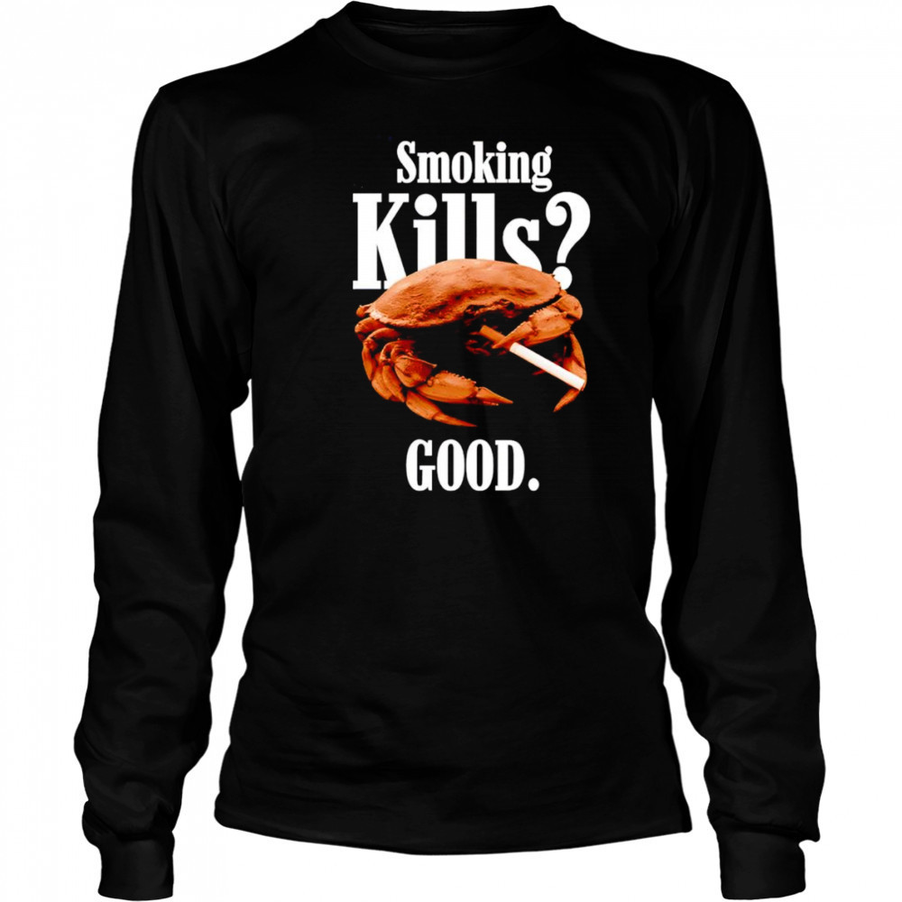 Smoking kills good crab shirt Long Sleeved