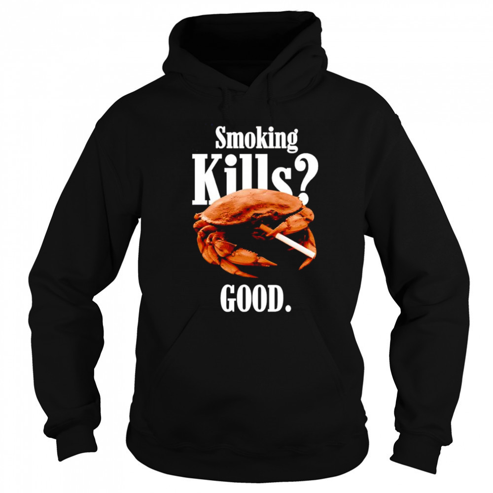 Smoking kills good crab shirt Hoodie