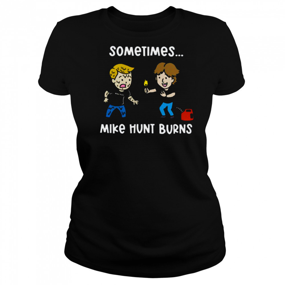 Sometimes Mike Hunt Burns T Shirt Women's T-shirt