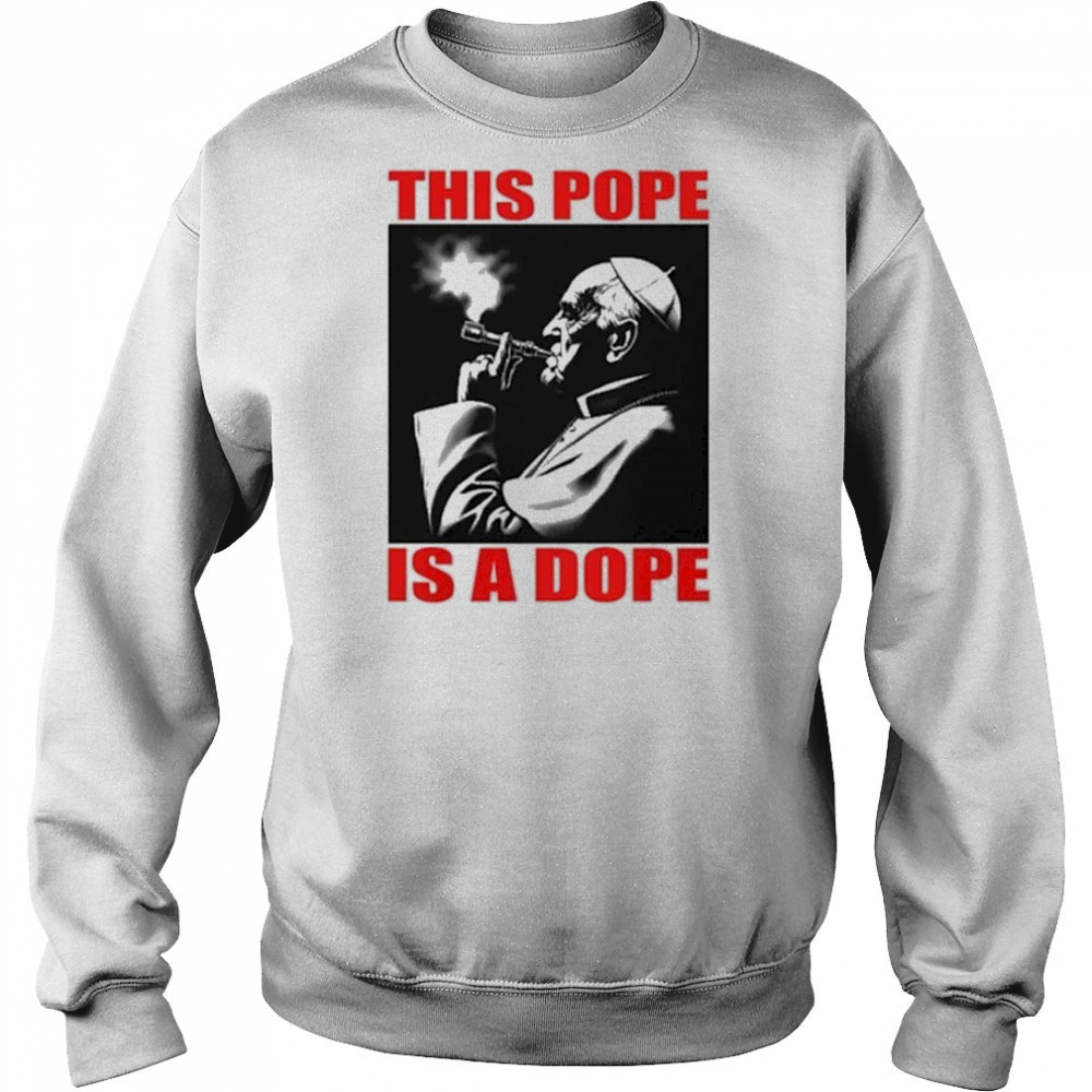 This Pope Is A Dope Pope Smoking T-shirt Sweatshirt