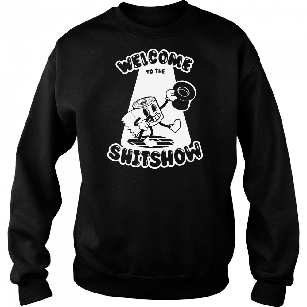 Welcome To The Shitshow T-shirt Sweatshirt