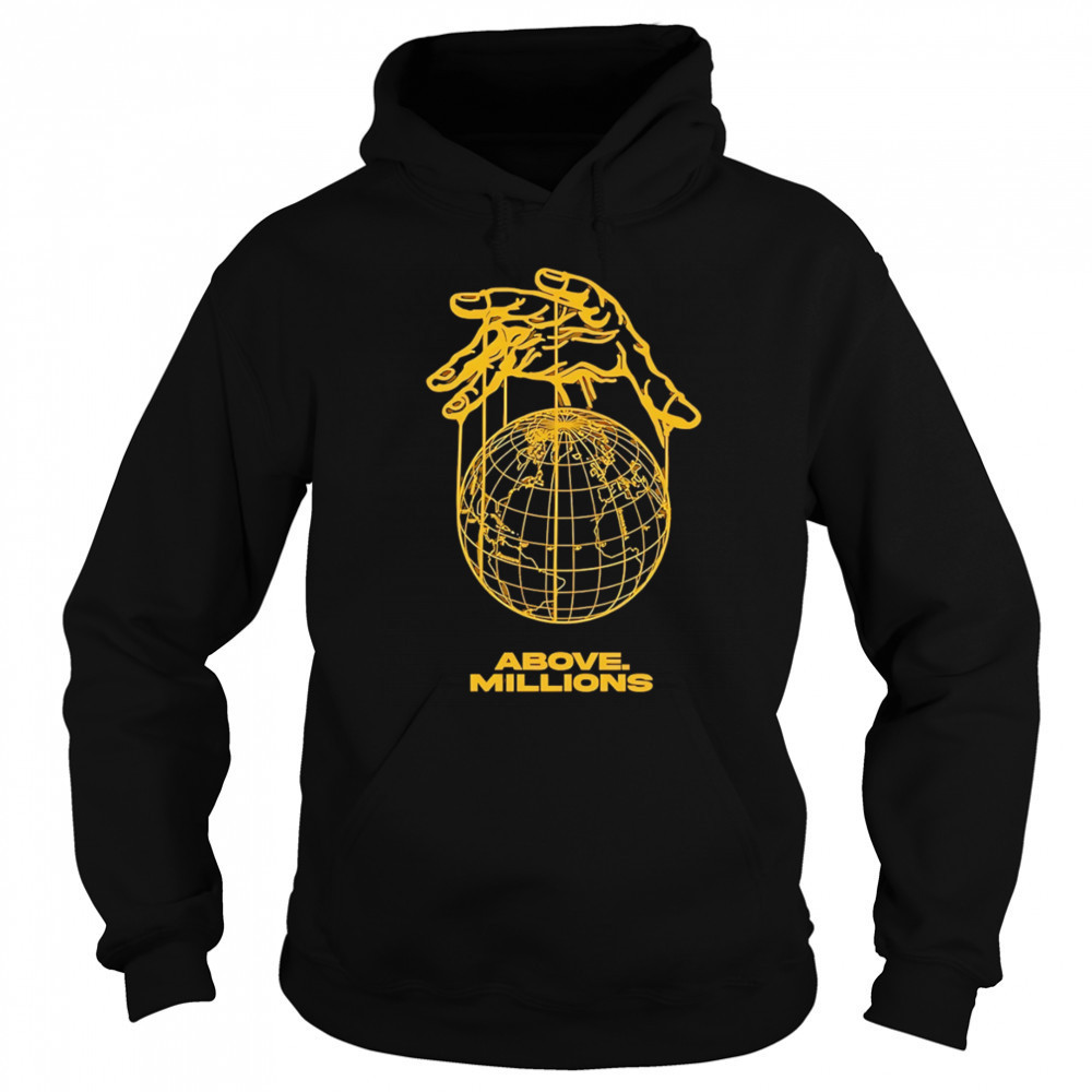Above Millions Lobal Domination shirt Hoodie
