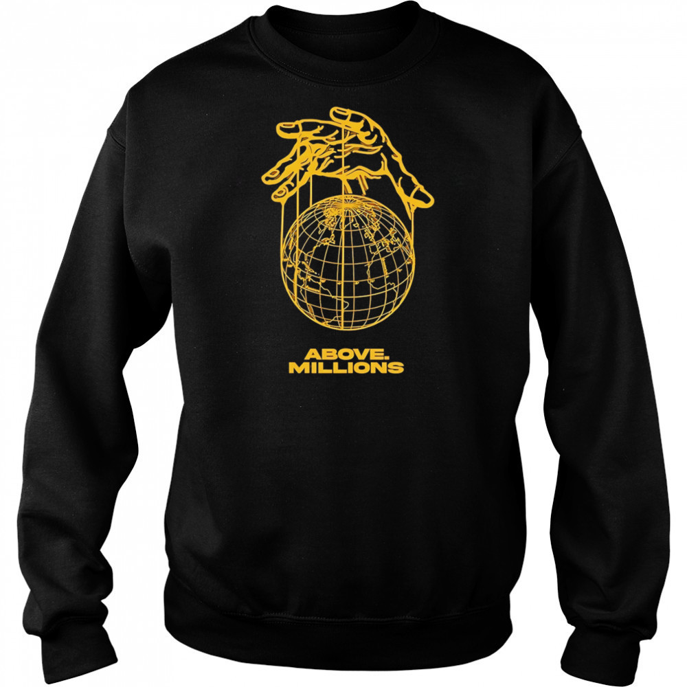 Above Millions Lobal Domination shirt Sweatshirt