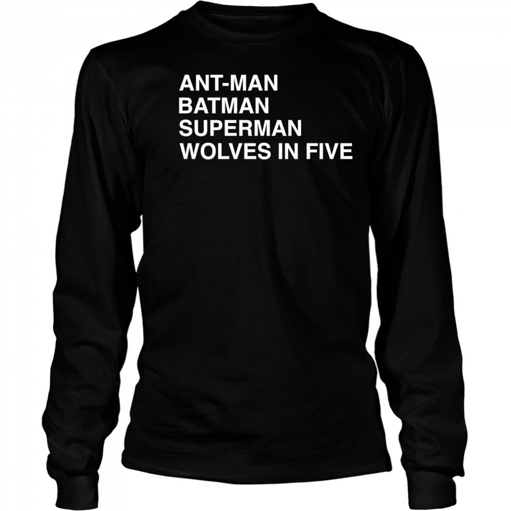 Ant-Man Batman Superman Wolves In Five shirt Long Sleeved