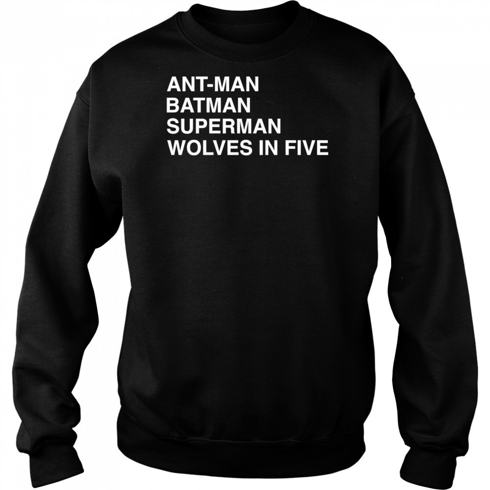Ant-Man Batman Superman Wolves In Five shirt Sweatshirt