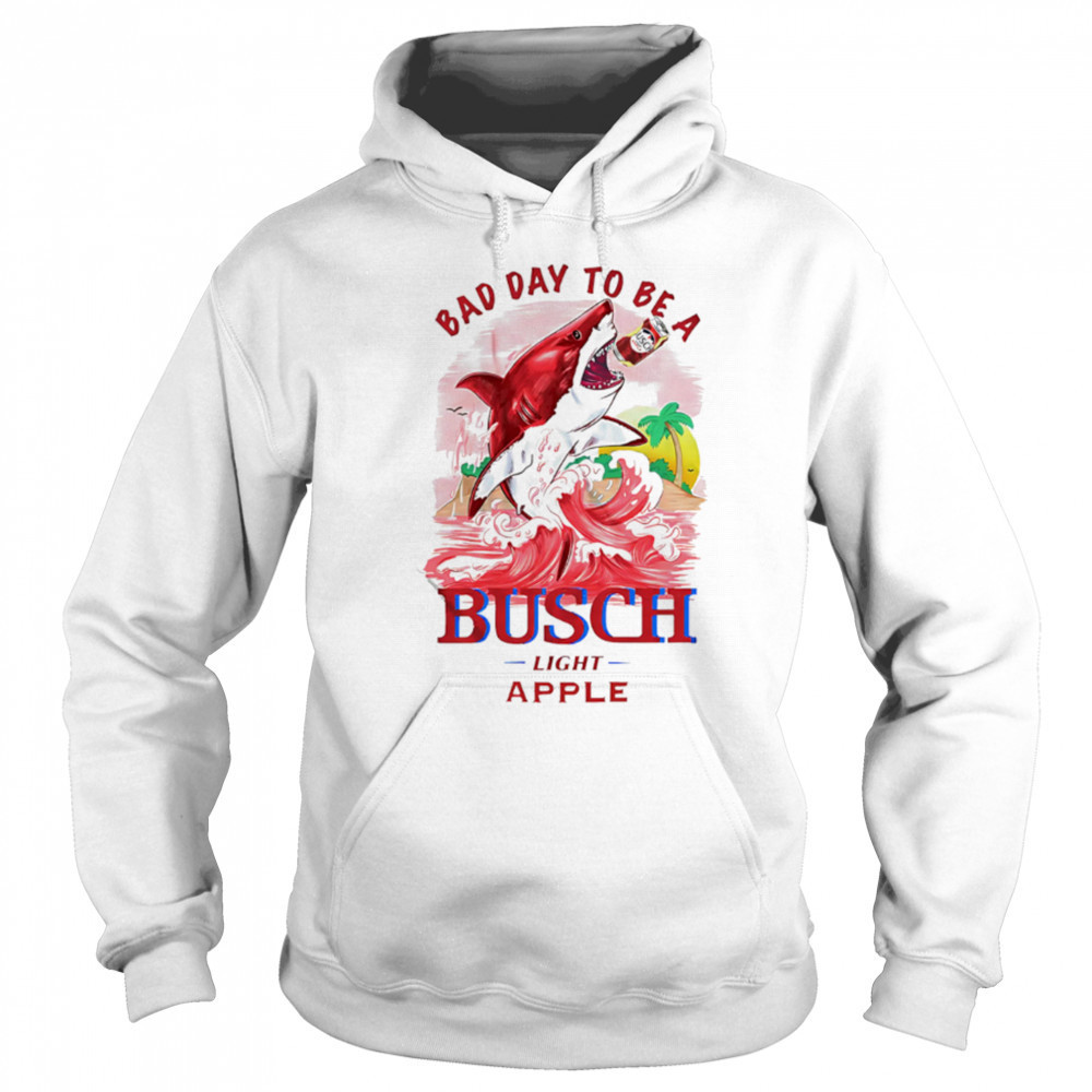 Bad Day To Be A Shark Busch Light Apple shirt Hoodie