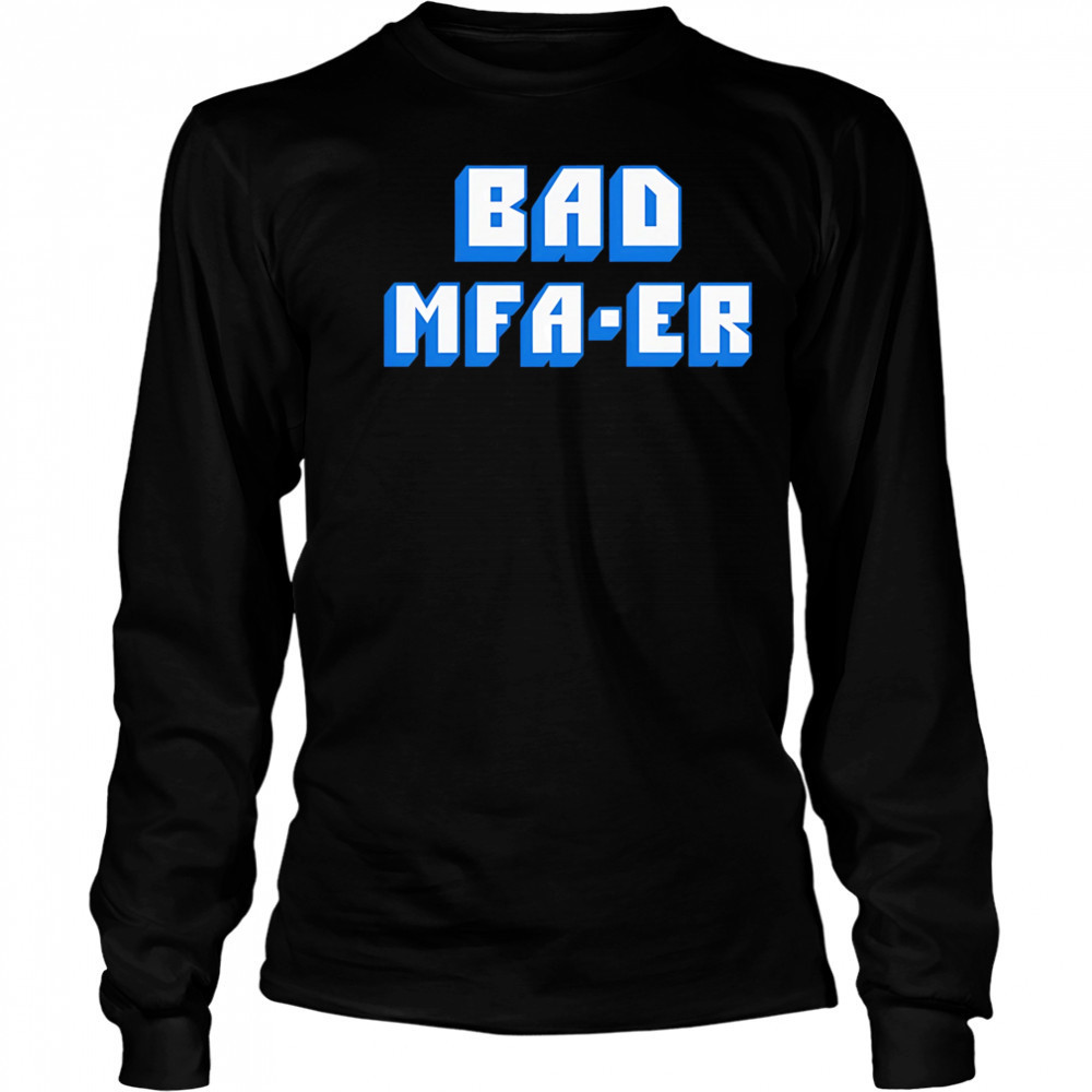 Bad Mfa-er shirt Long Sleeved
