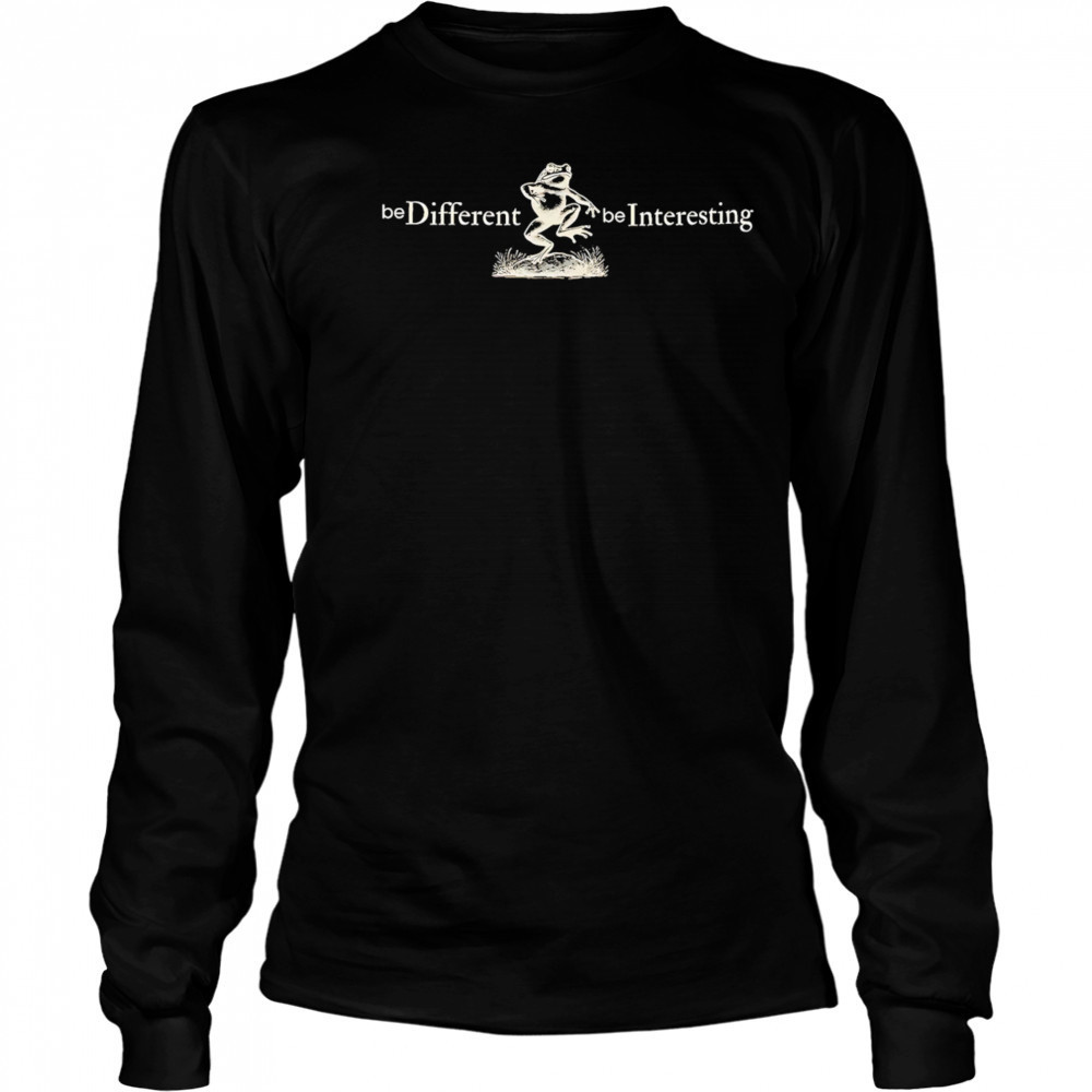 Be Different Be Interesting Motivational shirt Long Sleeved