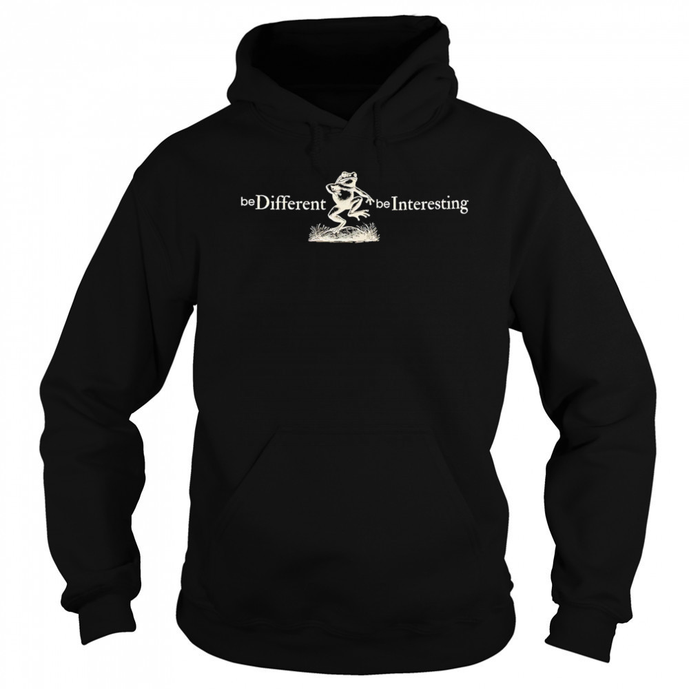 Be Different Be Interesting Motivational shirt Hoodie