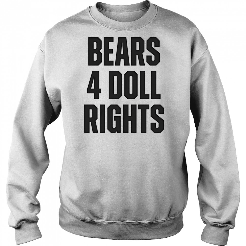 Bears 4 doll rights shirt Sweatshirt