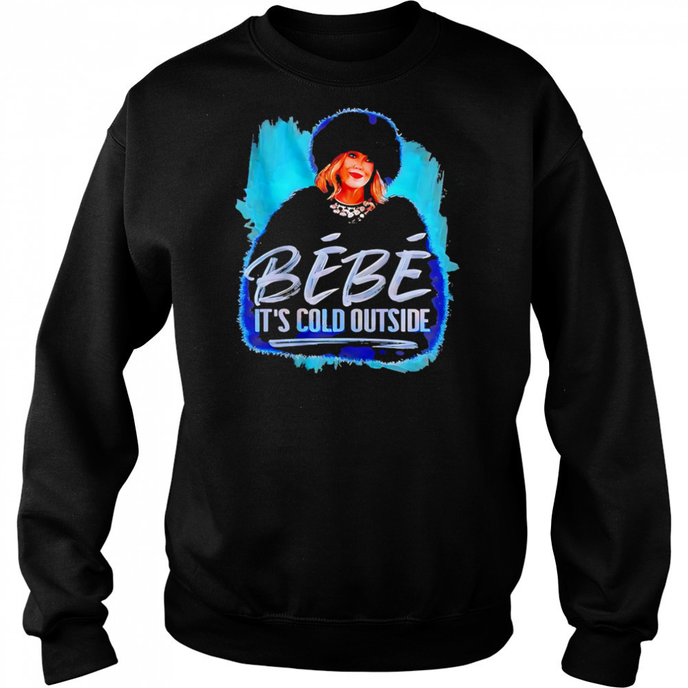 Bebe It’s cold outside classic shirt Sweatshirt