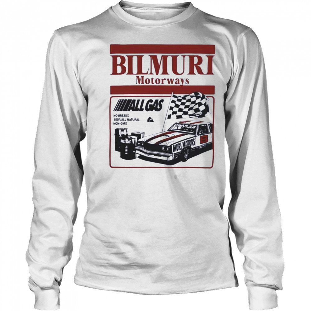 Bilmuri Motorways All Gas no breaks 100 percent all natural non gmo shirt Long Sleeved