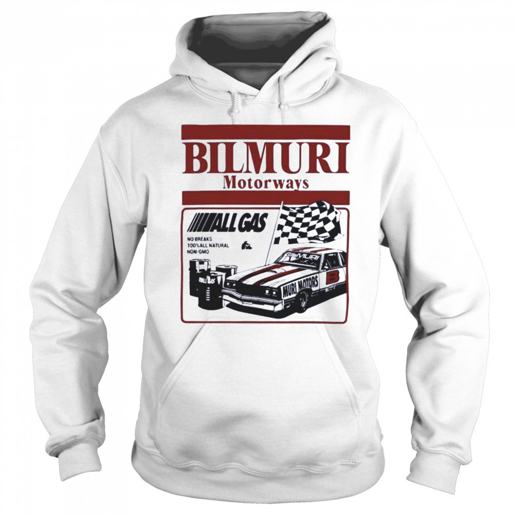 Bilmuri Motorways All Gas no breaks 100 percent all natural non gmo shirt Hoodie