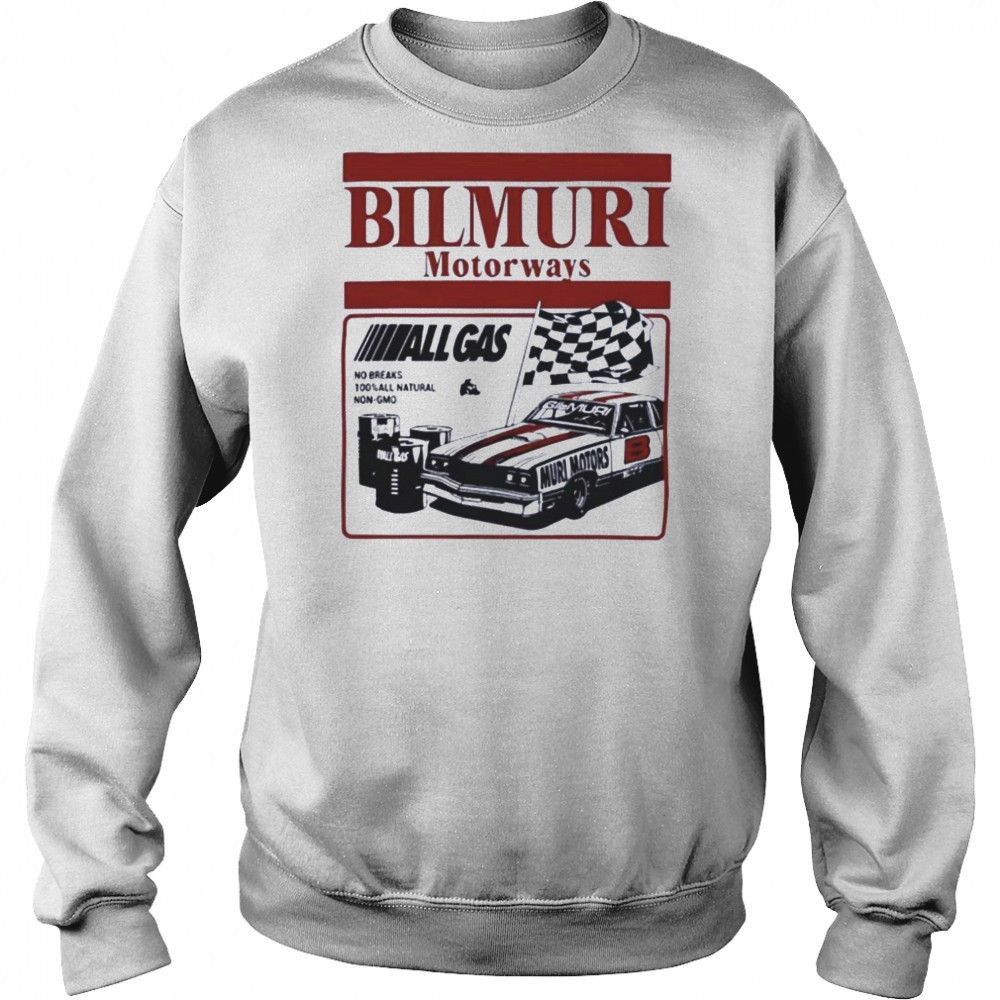 Bilmuri Motorways All Gas no breaks 100 percent all natural non gmo shirt Sweatshirt
