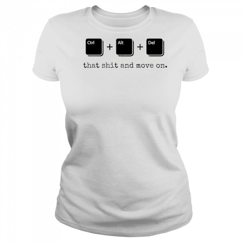 Control Alt Delete that shit and move on shirt Women's T-shirt