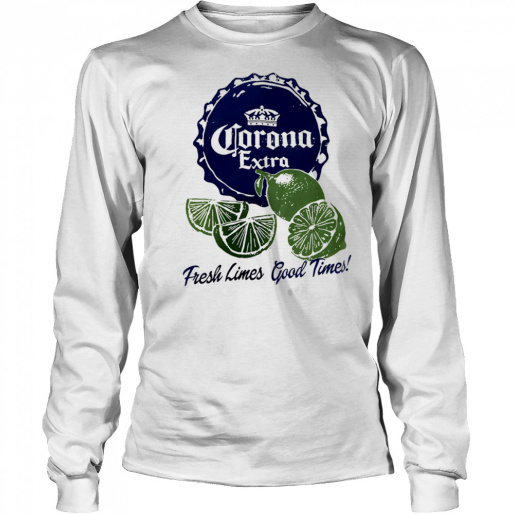 Corona Extra Fresh Limes Good Times shirt Long Sleeved