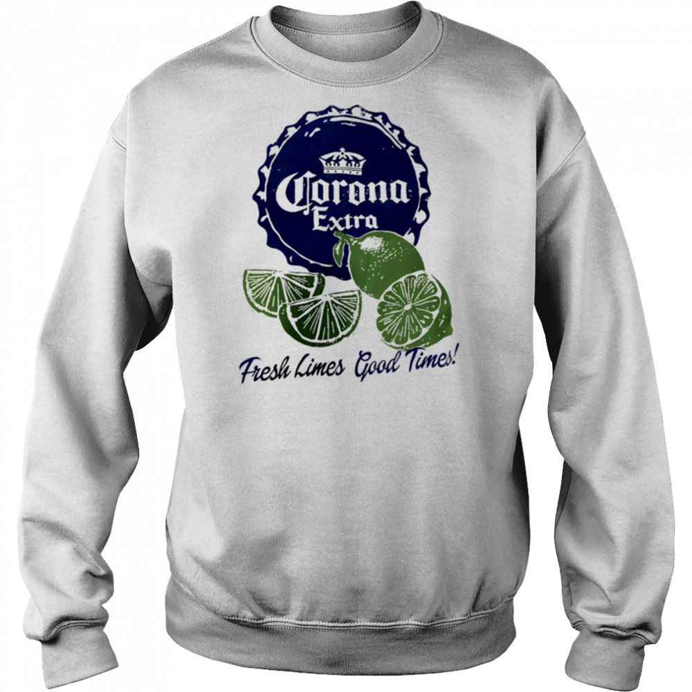 Corona Extra Fresh Limes Good Times shirt Sweatshirt