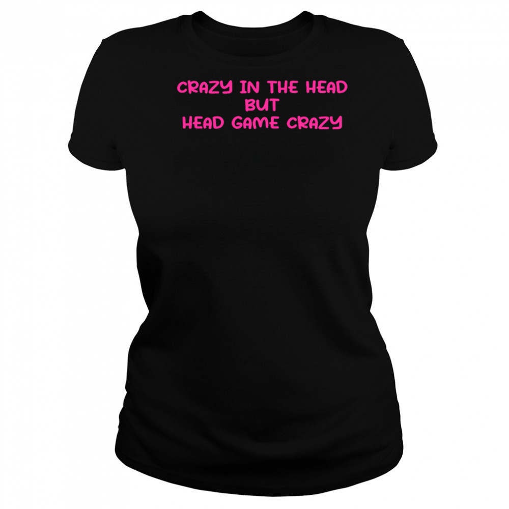 Crazy In The Head But Head Game Crazy shirt Women's T-shirt