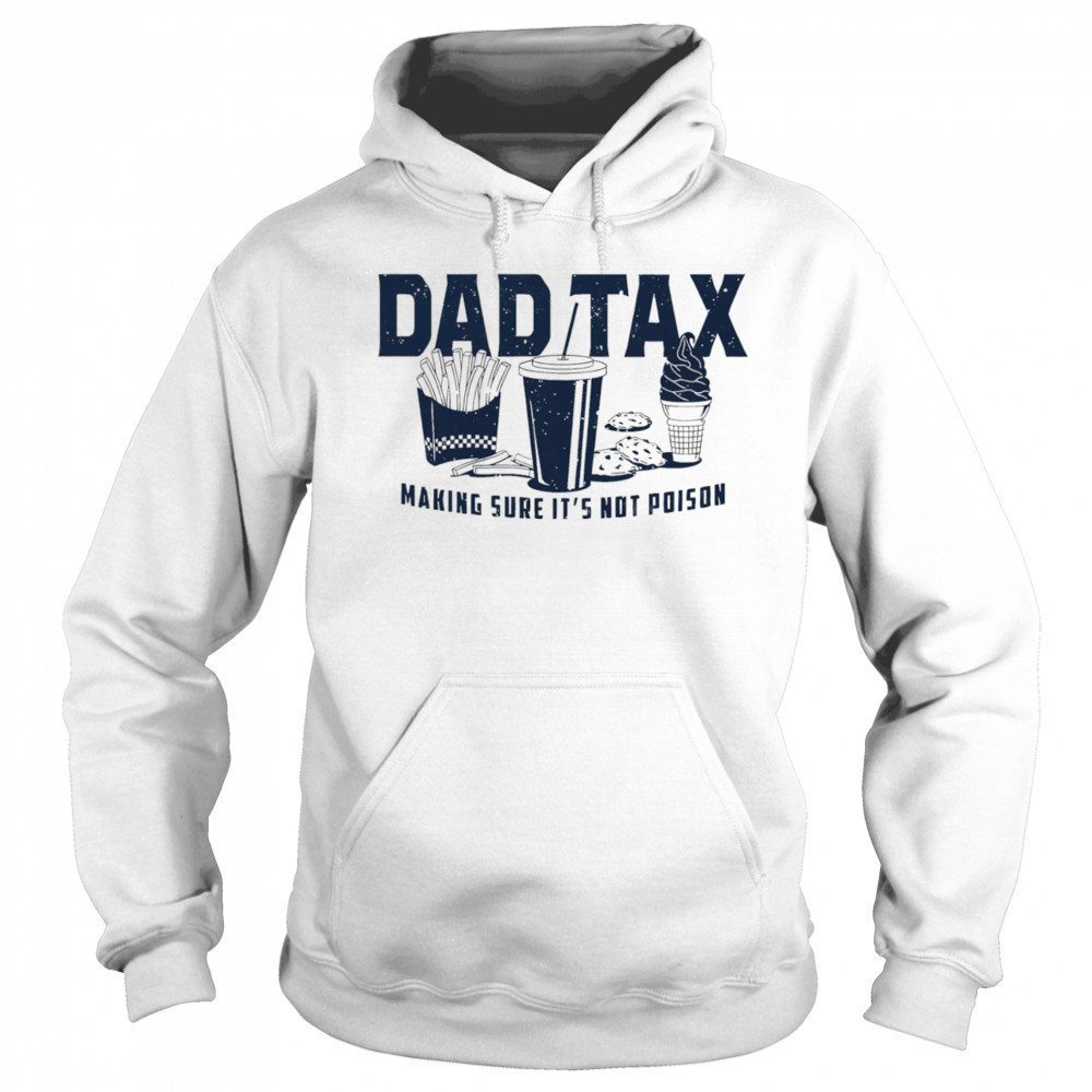 Dad tax making sure it’s not poison fast food shirt Hoodie