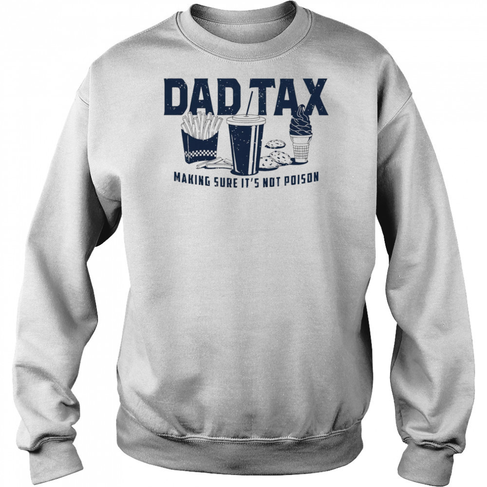 Dad tax making sure it’s not poison fast food shirt Sweatshirt