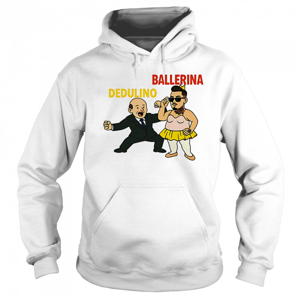 Dedulino Ballerino shirt Hoodie