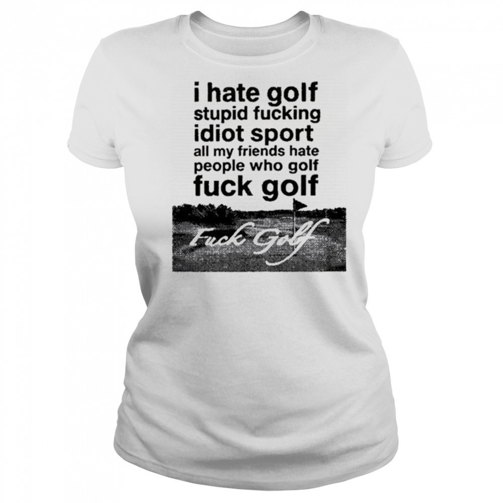 Dogecore I Hate Golf Stupid Fucking Idiot Sport All My Friends Hate People Who Golf Fuck Golf t-shirt Women's T-shirt