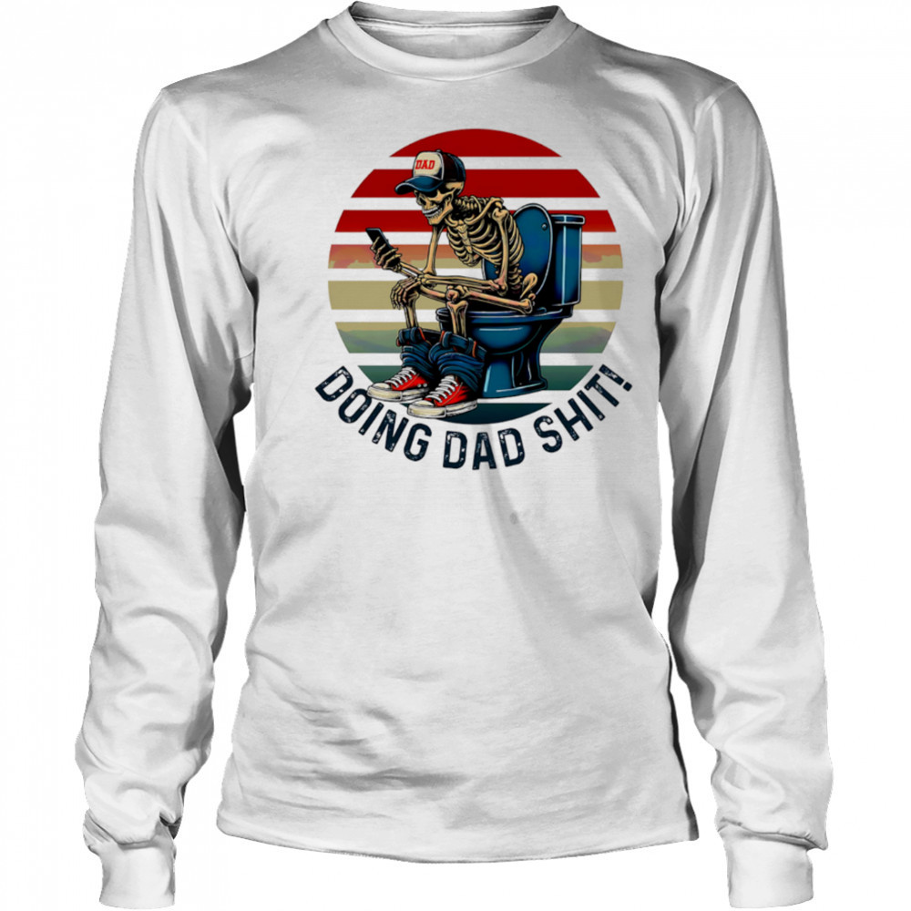 Doing Dad Stuff Funny Skeleton Toilet shirt Long Sleeved