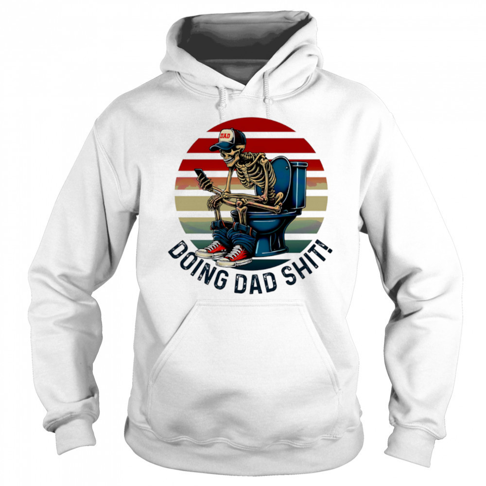 Doing Dad Stuff Funny Skeleton Toilet shirt Hoodie