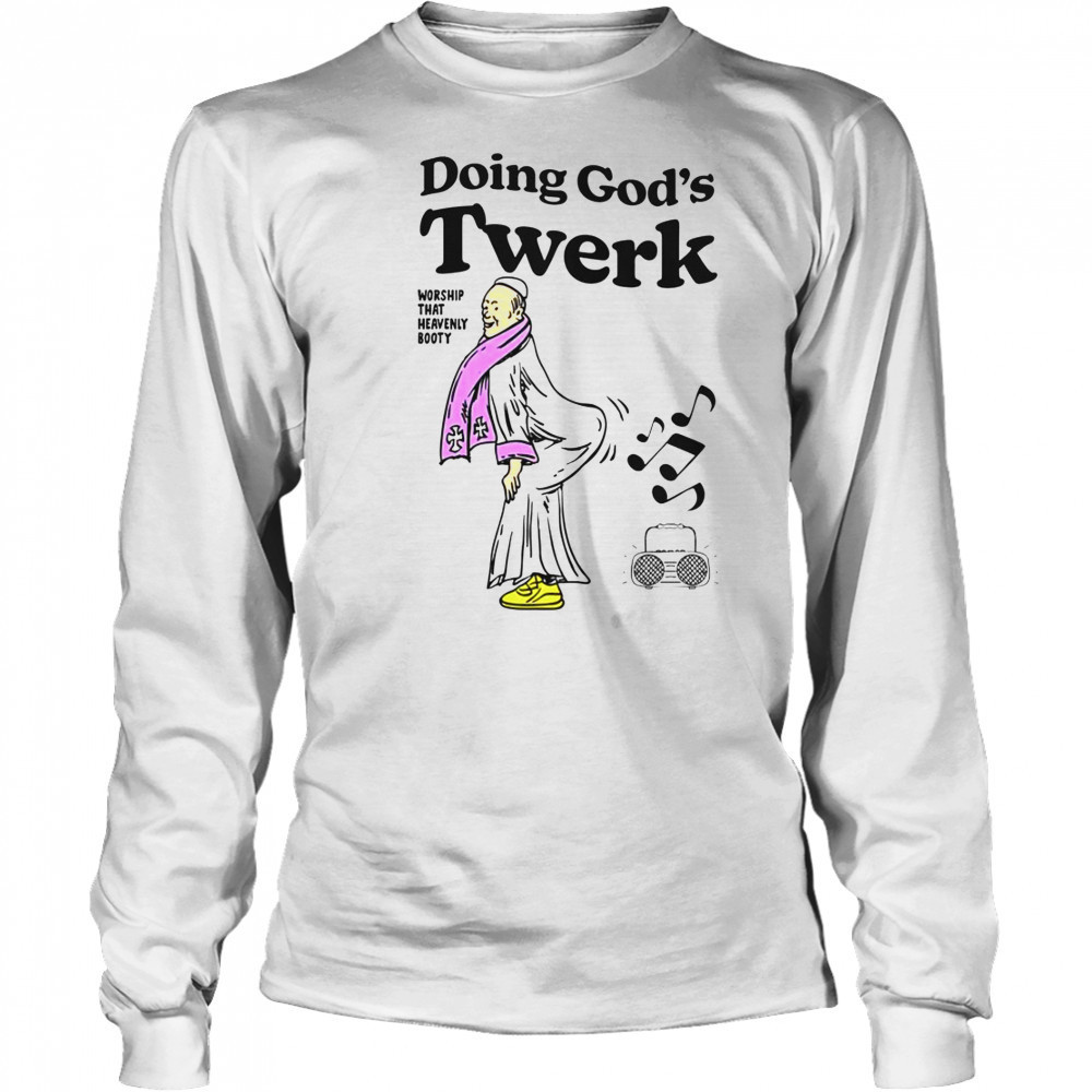 Doing God’s Twerk Worship That Heavenly Booty T-Shirt Long Sleeved