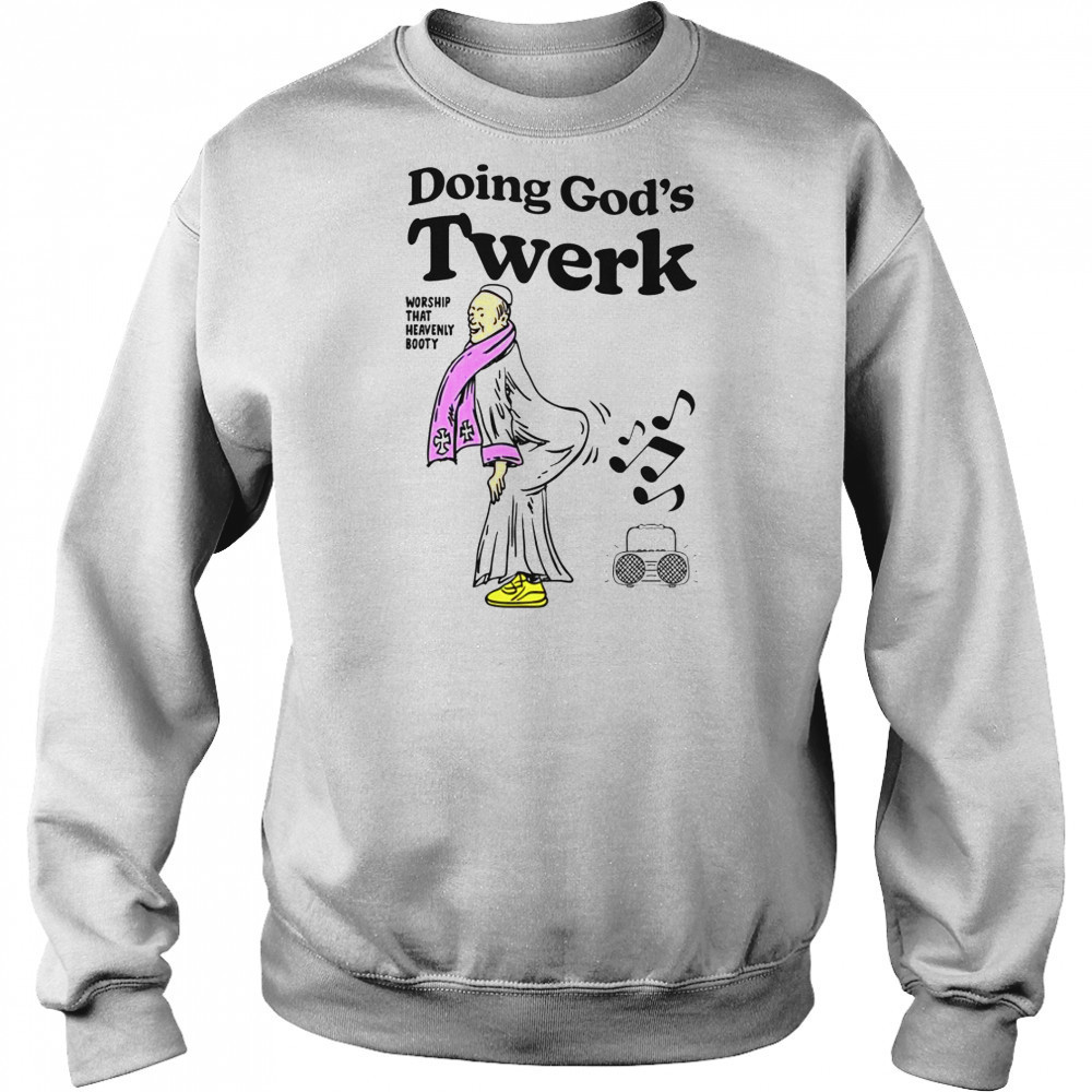 Doing God’s Twerk Worship That Heavenly Booty T-Shirt Sweatshirt