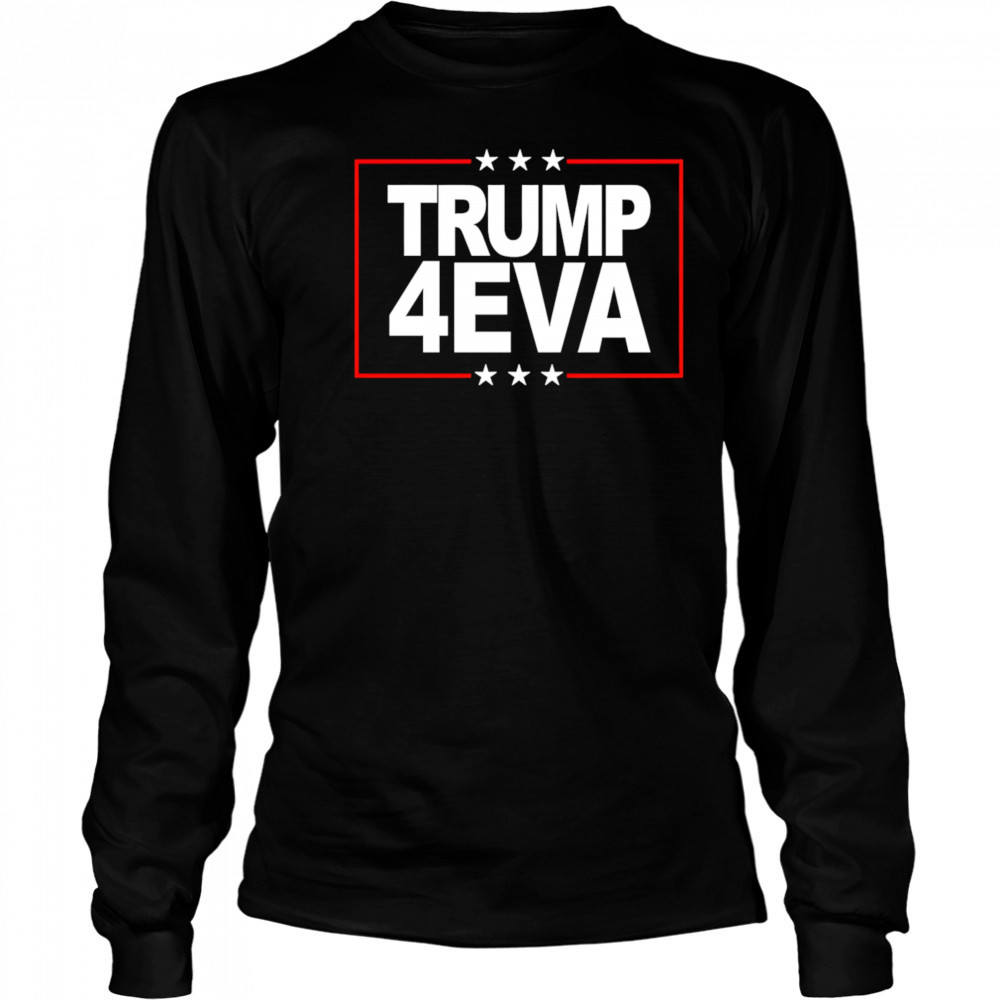 Donald Trump 4EVA 2028 Forever shirt Long Sleeved