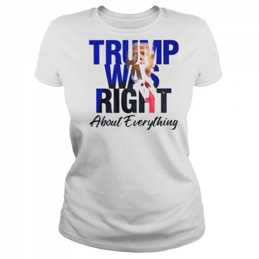 Donald Trump Trump Was Right About Everything T Shirt Women's T-shirt