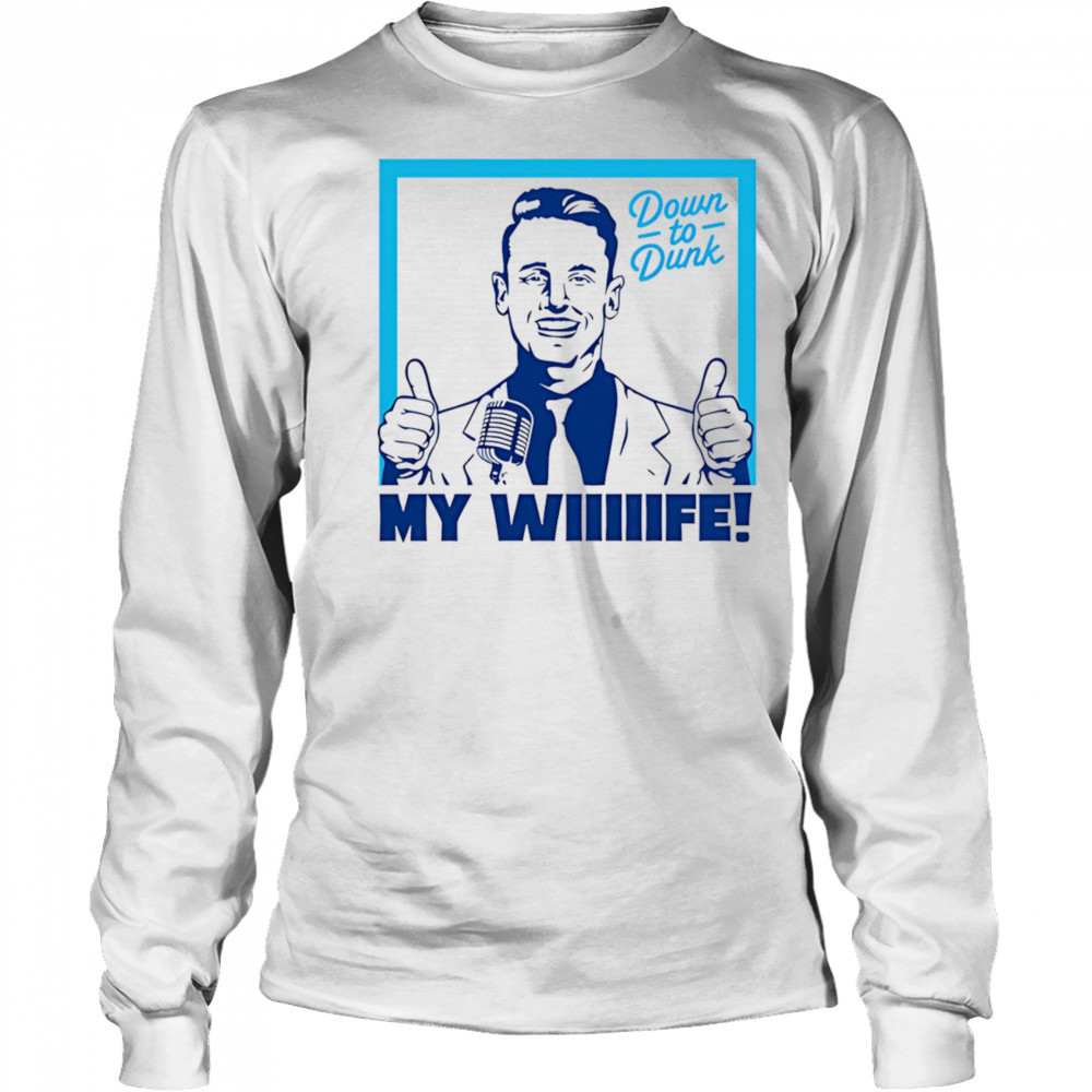 Down To Dunk My Wiiiiife shirt Long Sleeved