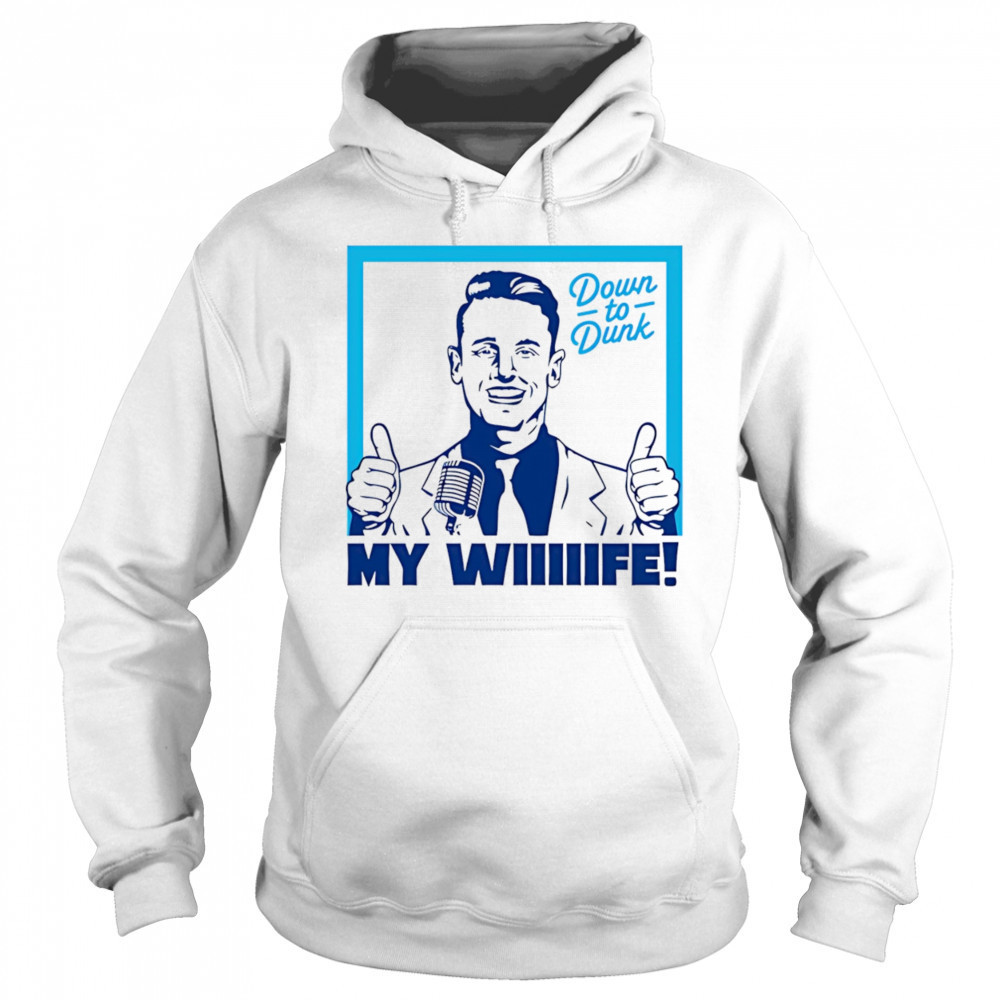 Down To Dunk My Wiiiiife shirt Hoodie