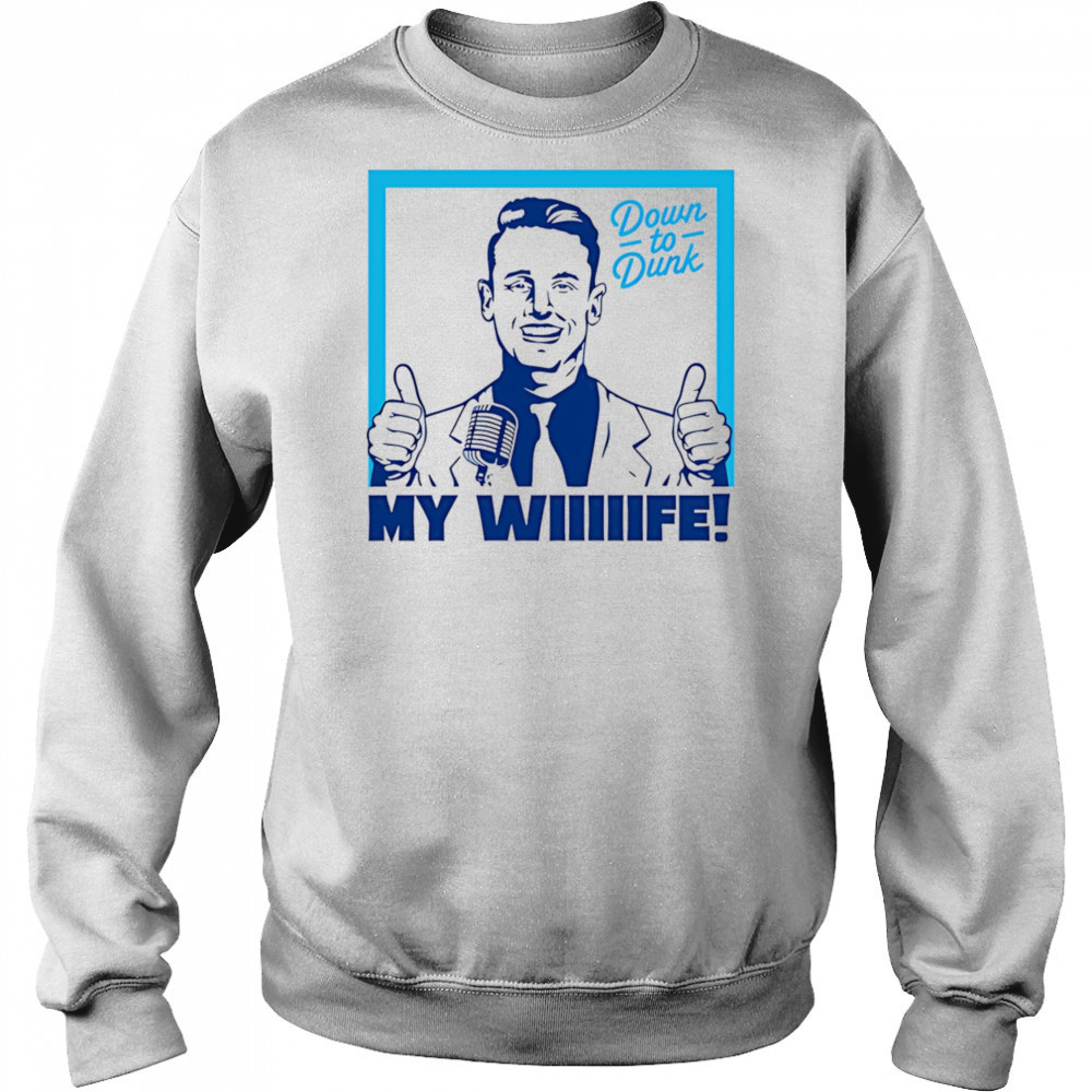 Down To Dunk My Wiiiiife shirt Sweatshirt