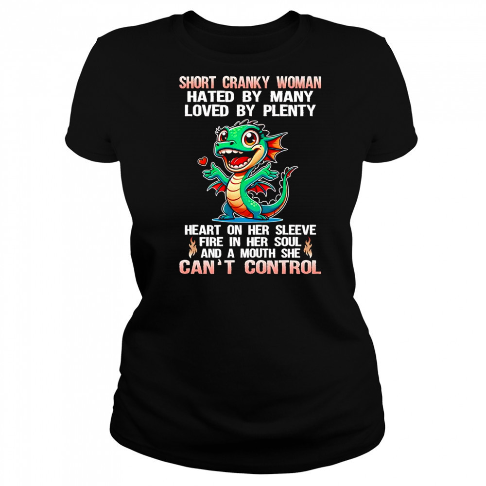 Dragon short cranky woman hated by many loved by plenty shirt Women's T-shirt