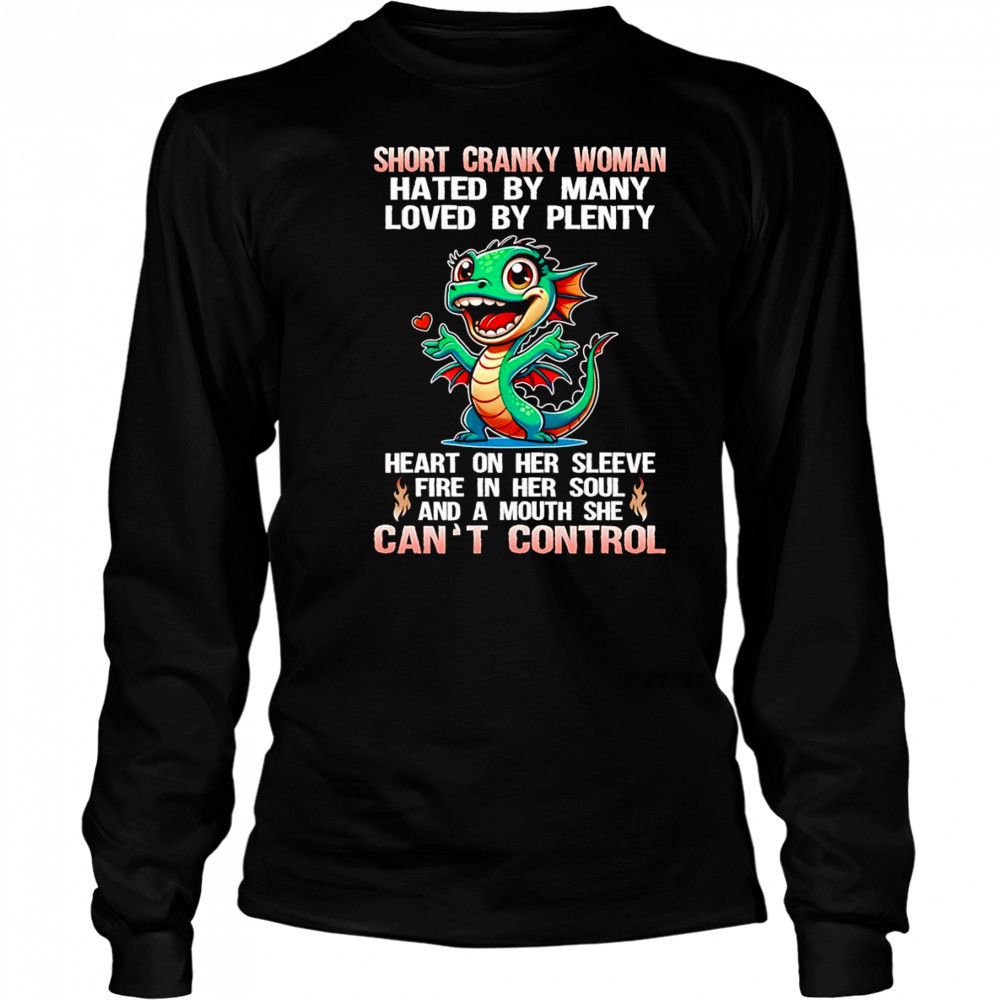 Dragon short cranky woman hated by many loved by plenty shirt Long Sleeved