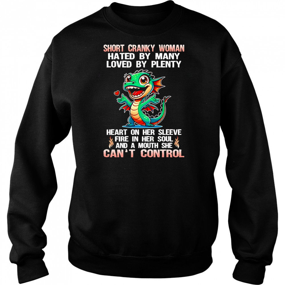 Dragon short cranky woman hated by many loved by plenty shirt Sweatshirt