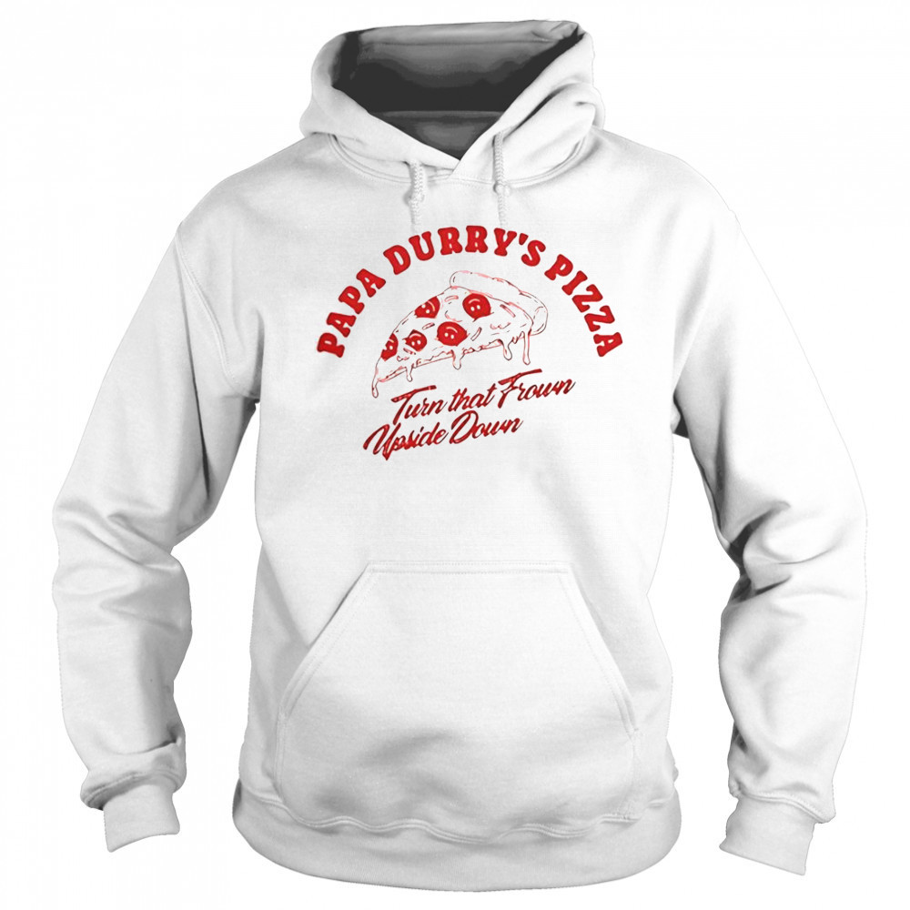 Durry Papa Durry’s Pizza Turn That From Upside Down T-Shirt Hoodie