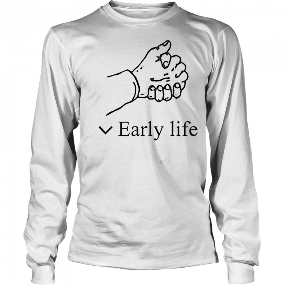 Early life shirt Long Sleeved